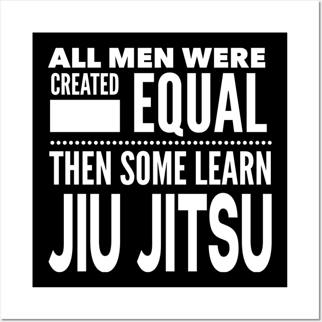 ALL MEN WERE CREATED EQUAL THEN SOME LEARN Jiu Jitsu Martial Arts Man Statement Gift Wall Art by ArtsyMod